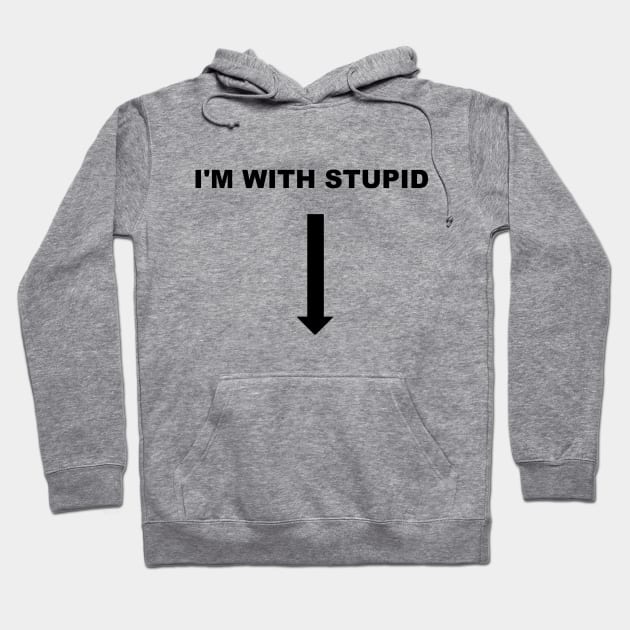 I'M WITH STUPID Hoodie by TheCosmicTradingPost